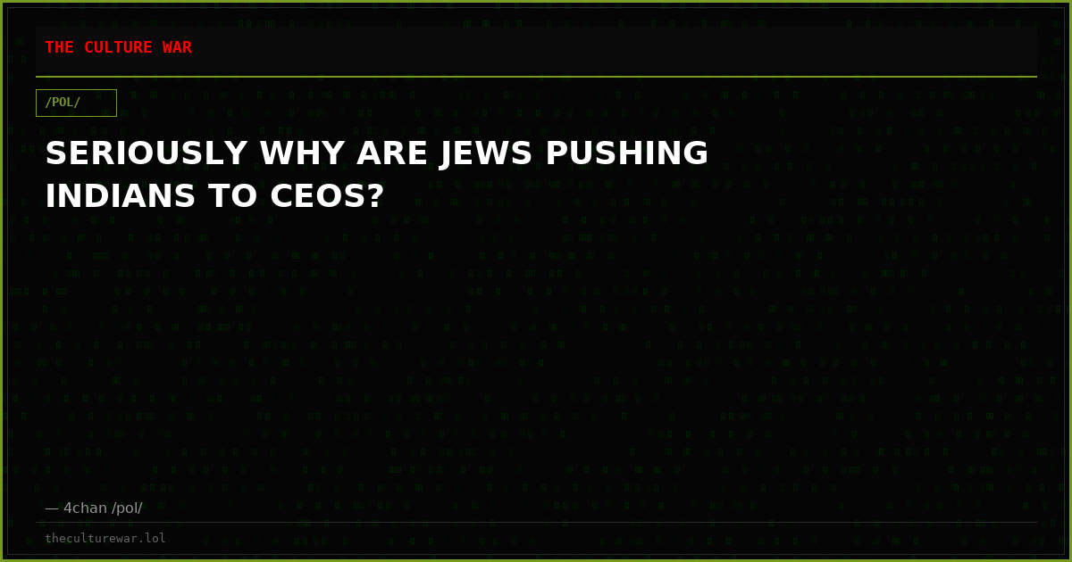 SERIOUSLY WHY ARE JEWS PUSHING INDIANS TO CEOS?