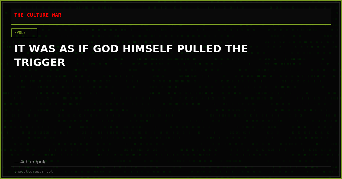 IT WAS AS IF GOD HIMSELF PULLED THE TRIGGER