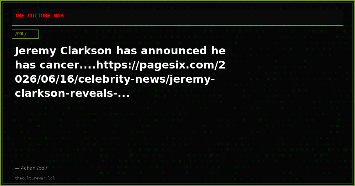 Jeremy Clarkson has announced he has cancer....https://pagesix.com/2026/06/16/celebrity-news/jeremy-clarkson-reveals-...