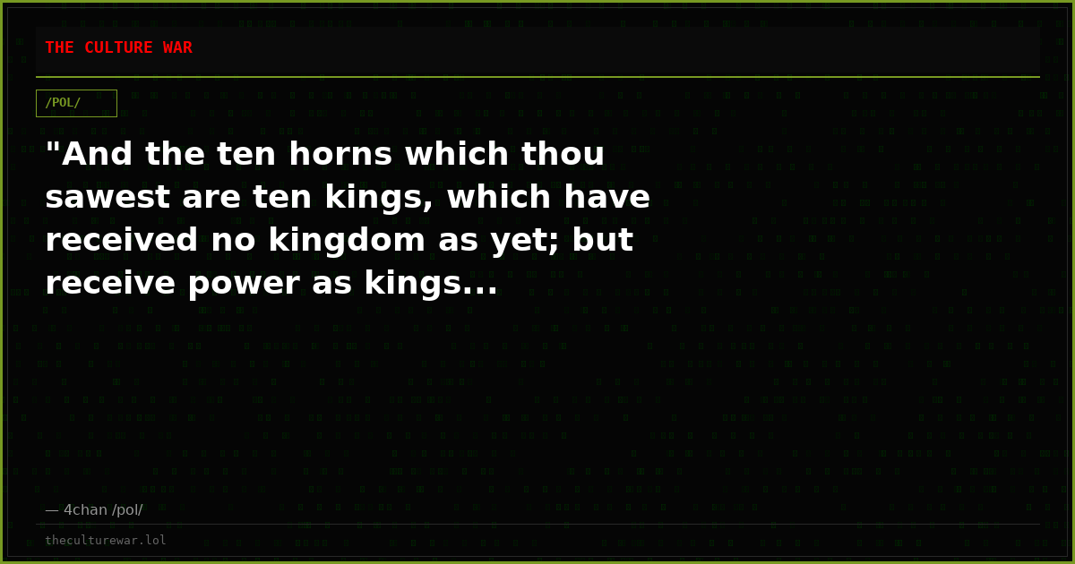 "And the ten horns which thou sawest are ten kings, which have received no kingdom as yet; but receive power as kings...