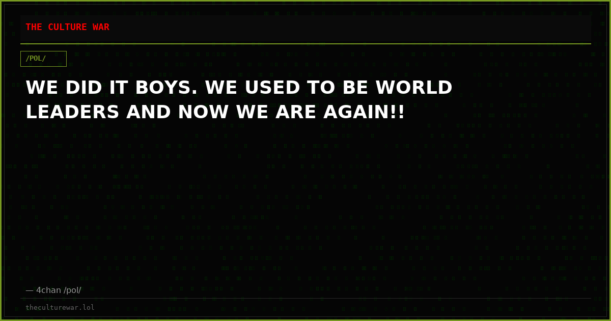 WE DID IT BOYS. WE USED TO BE WORLD LEADERS AND NOW WE ARE AGAIN!!