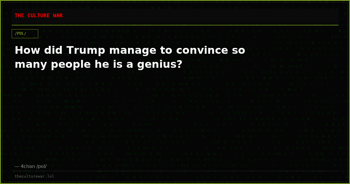 How did Trump manage to convince so many people he is a genius?