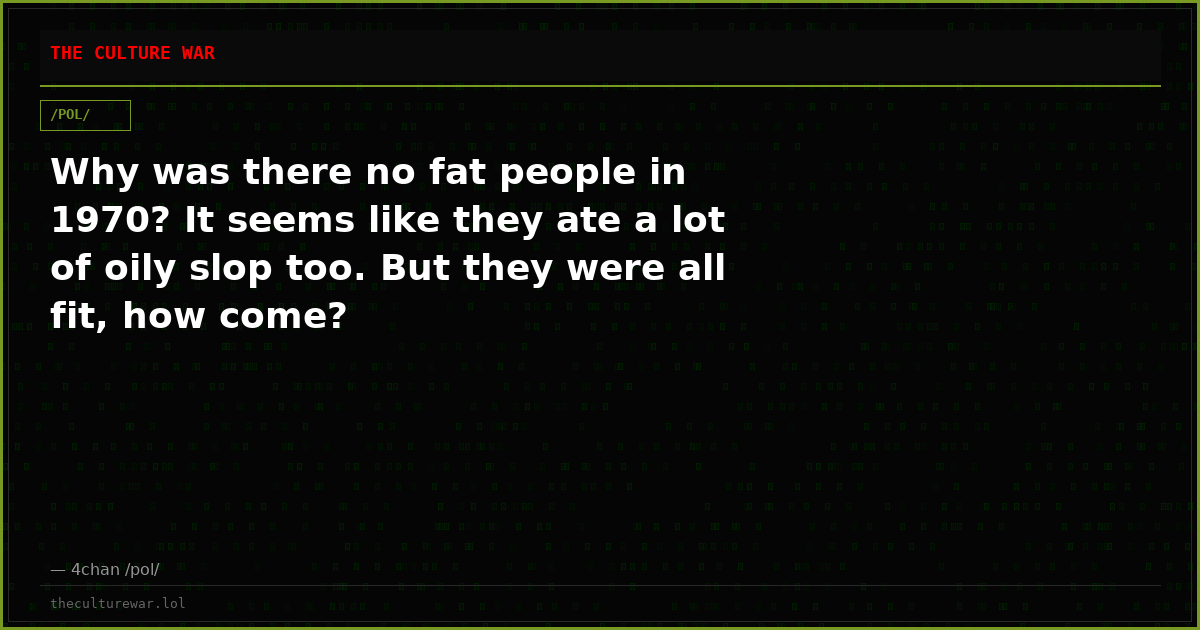 Why was there no fat people in 1970? It seems like they ate a lot of oily slop too. But they were all fit, how come?
