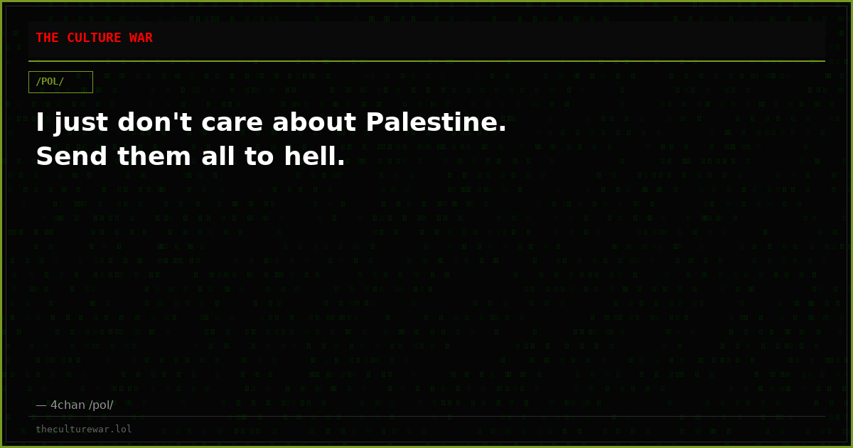 I just don't care about Palestine. Send them all to hell.