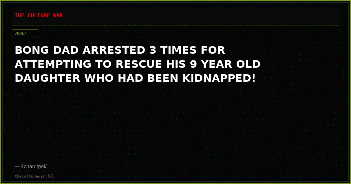 BONG DAD ARRESTED 3 TIMES FOR ATTEMPTING TO RESCUE HIS 9 YEAR OLD DAUGHTER WHO HAD BEEN KIDNAPPED!