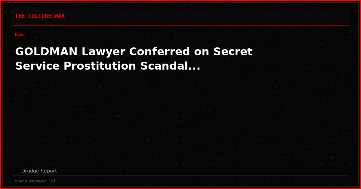 GOLDMAN Lawyer Conferred on Secret Service Prostitution Scandal...