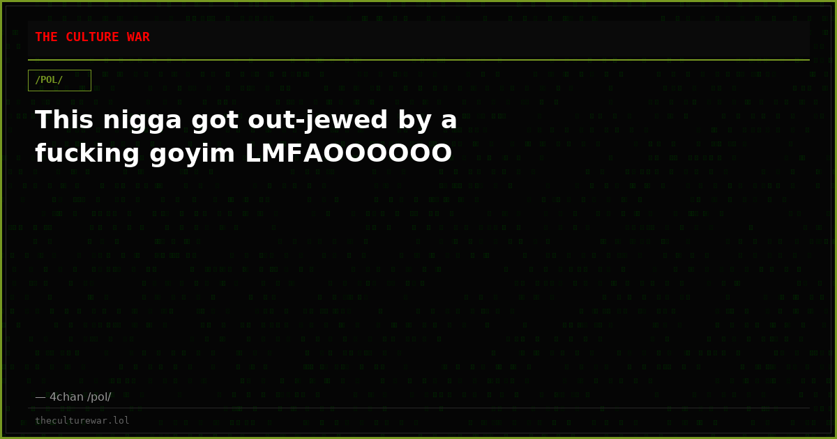This nigga got out-jewed by a fucking goyim LMFAOOOOOO