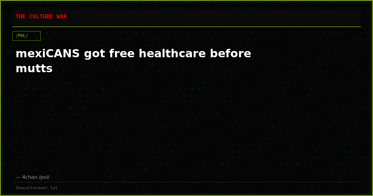 mexiCANS got free healthcare before mutts
