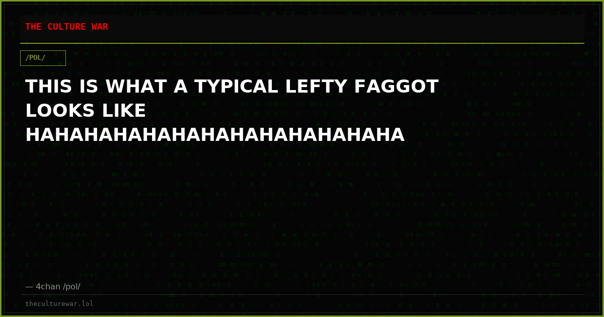 THIS IS WHAT A TYPICAL LEFTY FAGGOT LOOKS LIKE HAHAHAHAHAHAHAHAHAHAHAHAHA