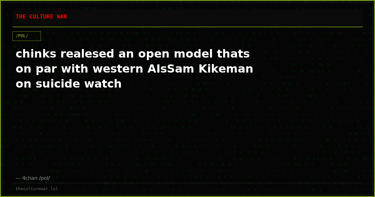 chinks realesed an open model thats on par with western AIsSam Kikeman on suicide watch