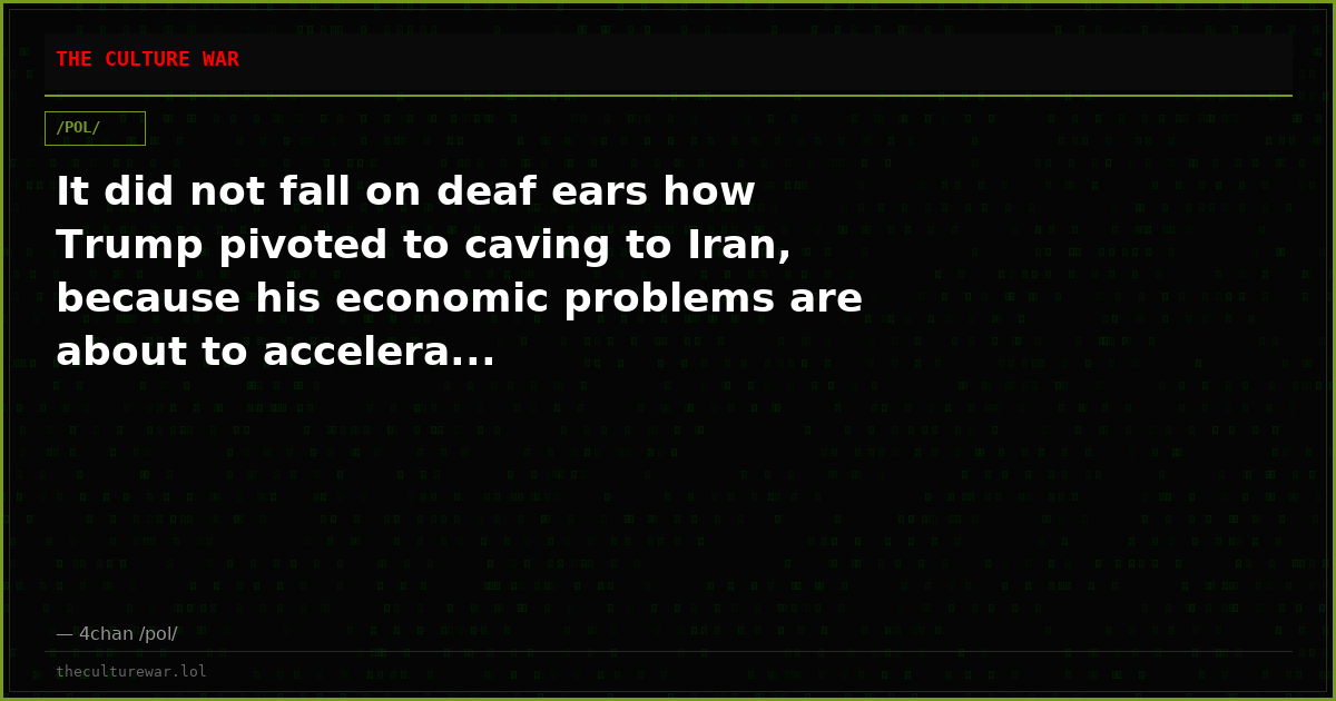 It did not fall on deaf ears how Trump pivoted to caving to Iran, because his economic problems are about to accelera...