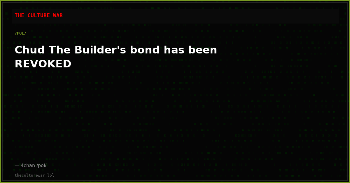 Chud The Builder's bond has been REVOKED
