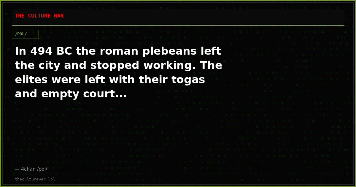 In 494 BC the roman plebeans left the city and stopped working. The elites were left with their togas and empty court...