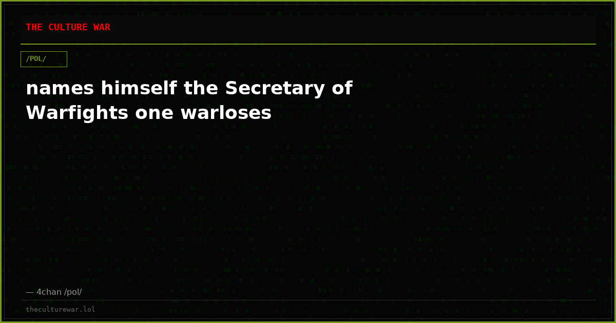 names himself the Secretary of Warfights one warloses