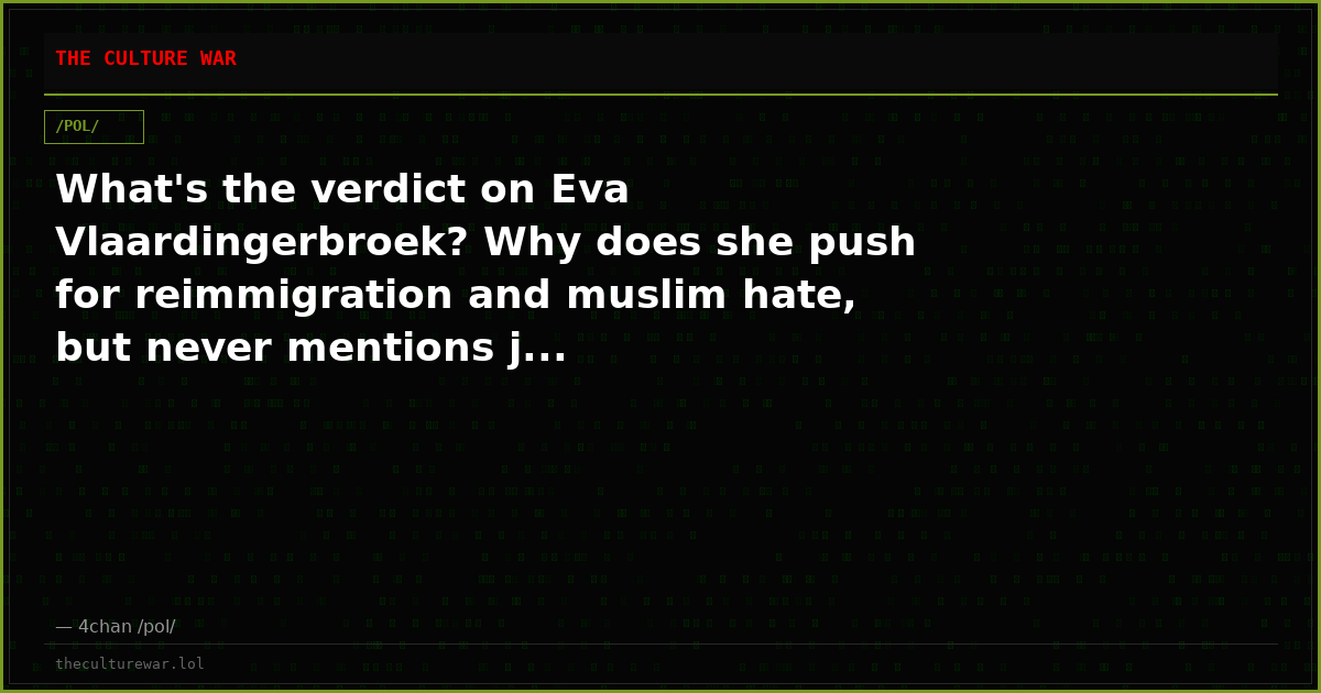What's the verdict on Eva Vlaardingerbroek? Why does she push for reimmigration and muslim hate, but never mentions j...