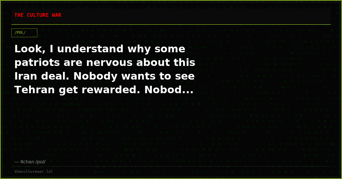 Look, I understand why some patriots are nervous about this Iran deal. Nobody wants to see Tehran get rewarded. Nobod...