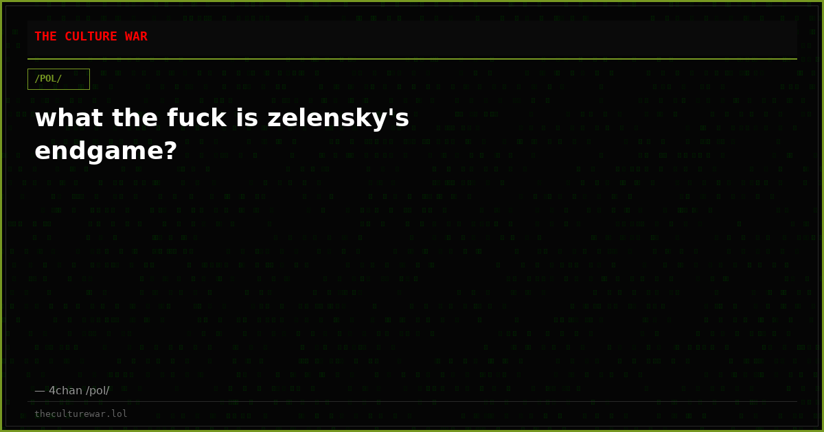 what the fuck is zelensky's endgame?