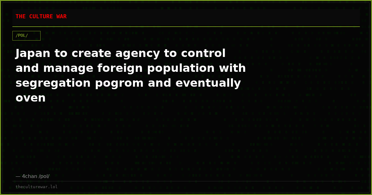 Japan to create agency to control and manage foreign population with segregation pogrom and eventually oven