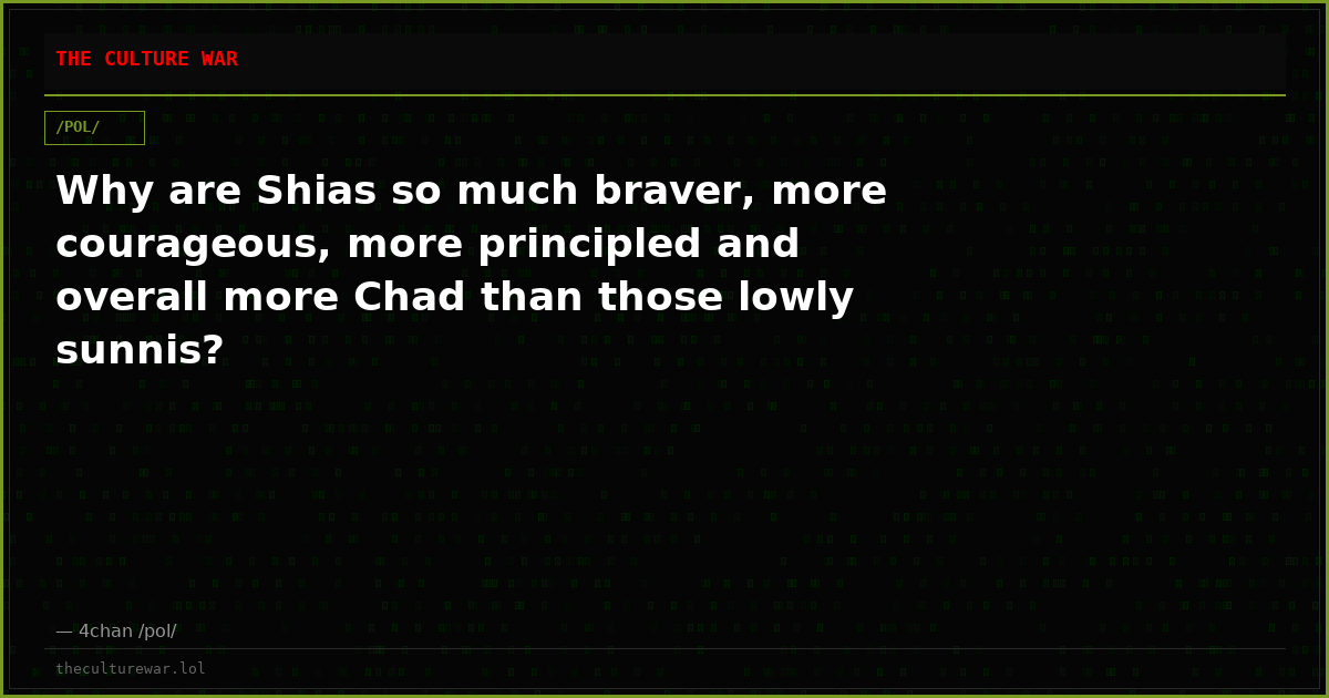 Why are Shias so much braver, more courageous, more principled and overall more Chad than those lowly sunnis?