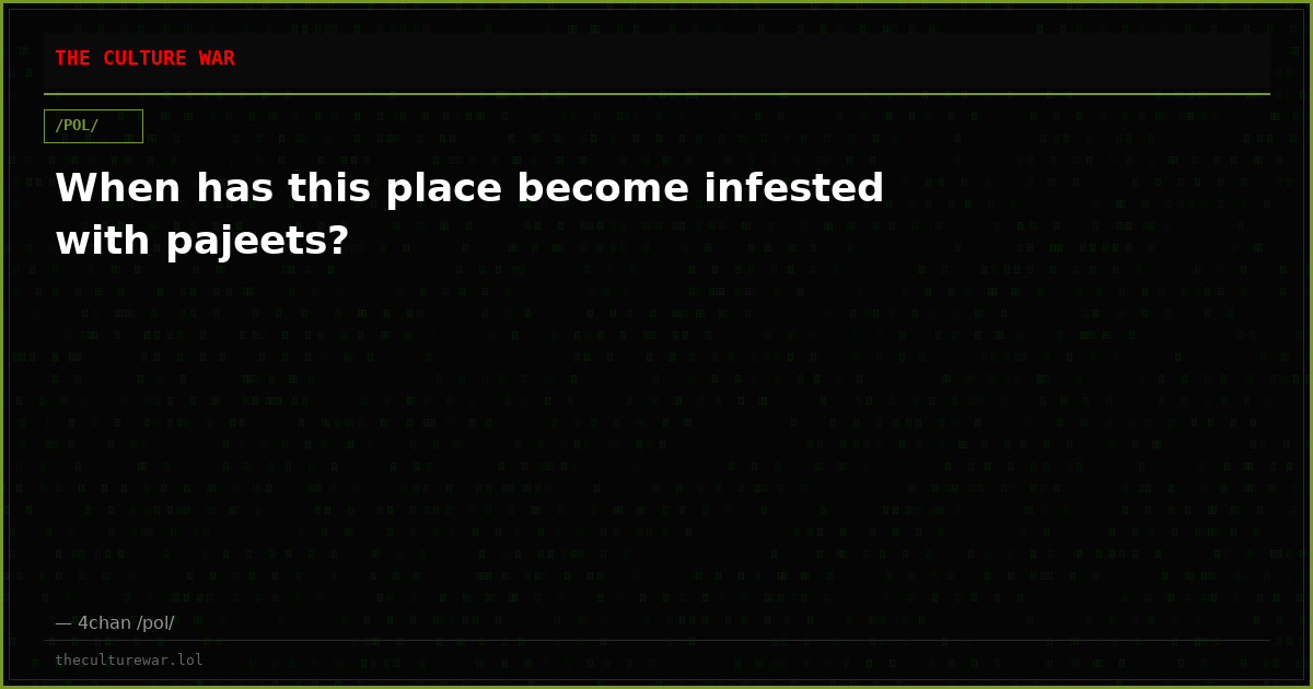 When has this place become infested with pajeets?