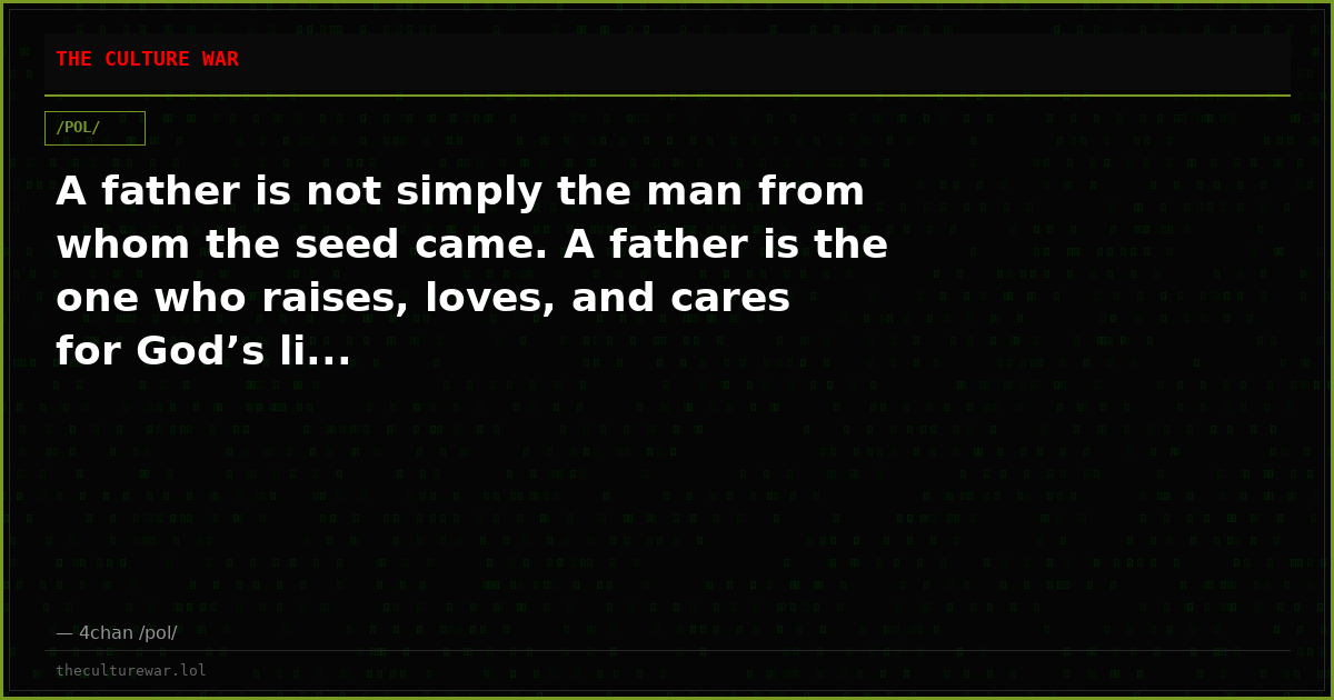 A father is not simply the man from whom the seed came. A father is the one who raises, loves, and cares for God’s li...