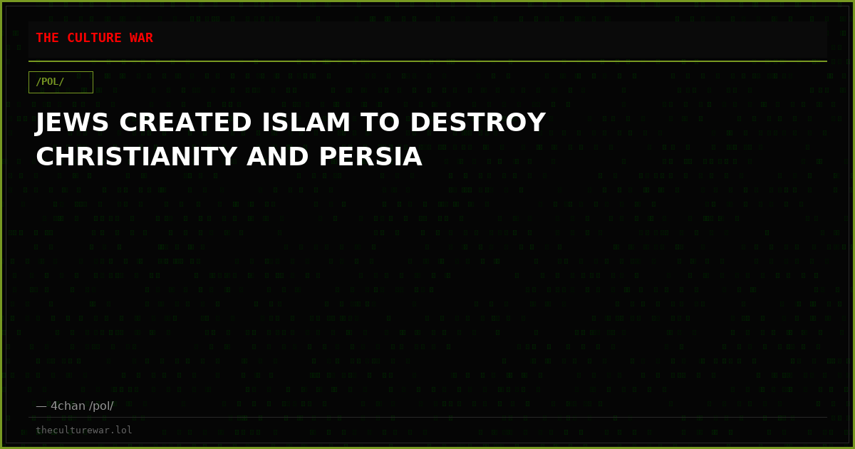 JEWS CREATED ISLAM TO DESTROY CHRISTIANITY AND PERSIA