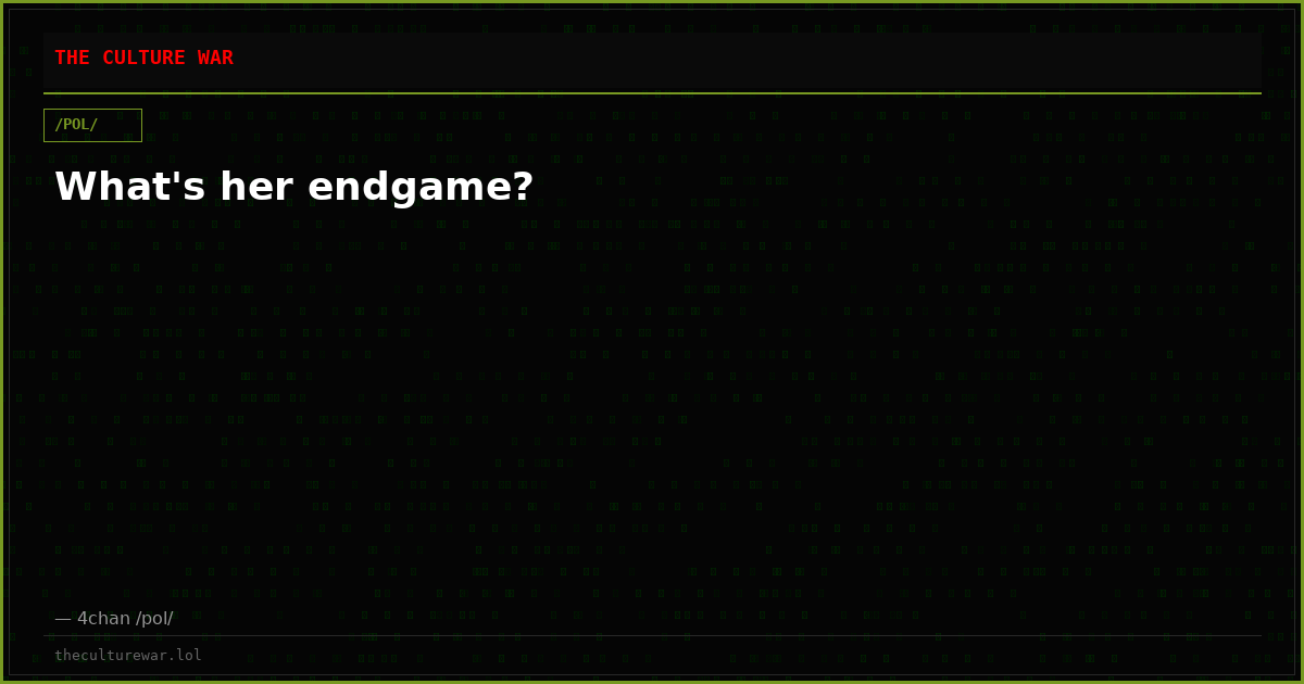 What's her endgame?
