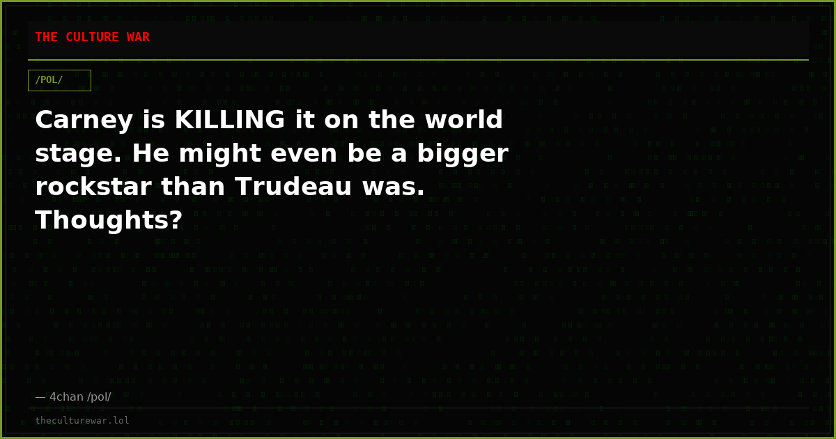 Carney is KILLING it on the world stage. He might even be a bigger rockstar than Trudeau was. Thoughts?