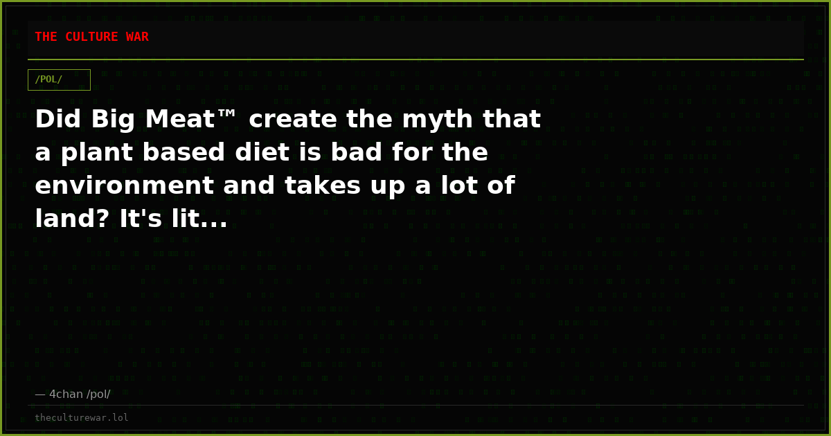 Did Big Meat™ create the myth that a plant based diet is bad for the environment and takes up a lot of land? It's lit...
