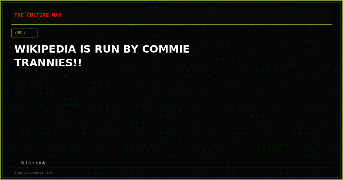 WIKIPEDIA IS RUN BY COMMIE TRANNIES!!