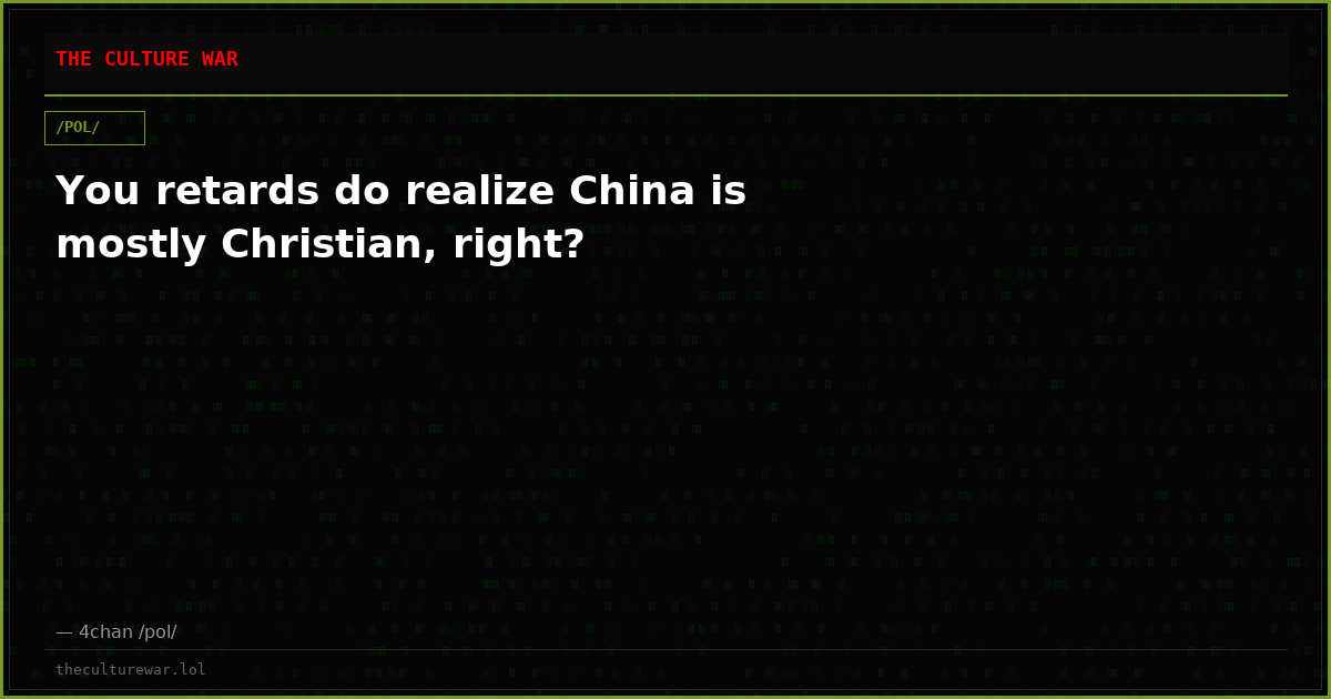 You retards do realize China is mostly Christian, right?