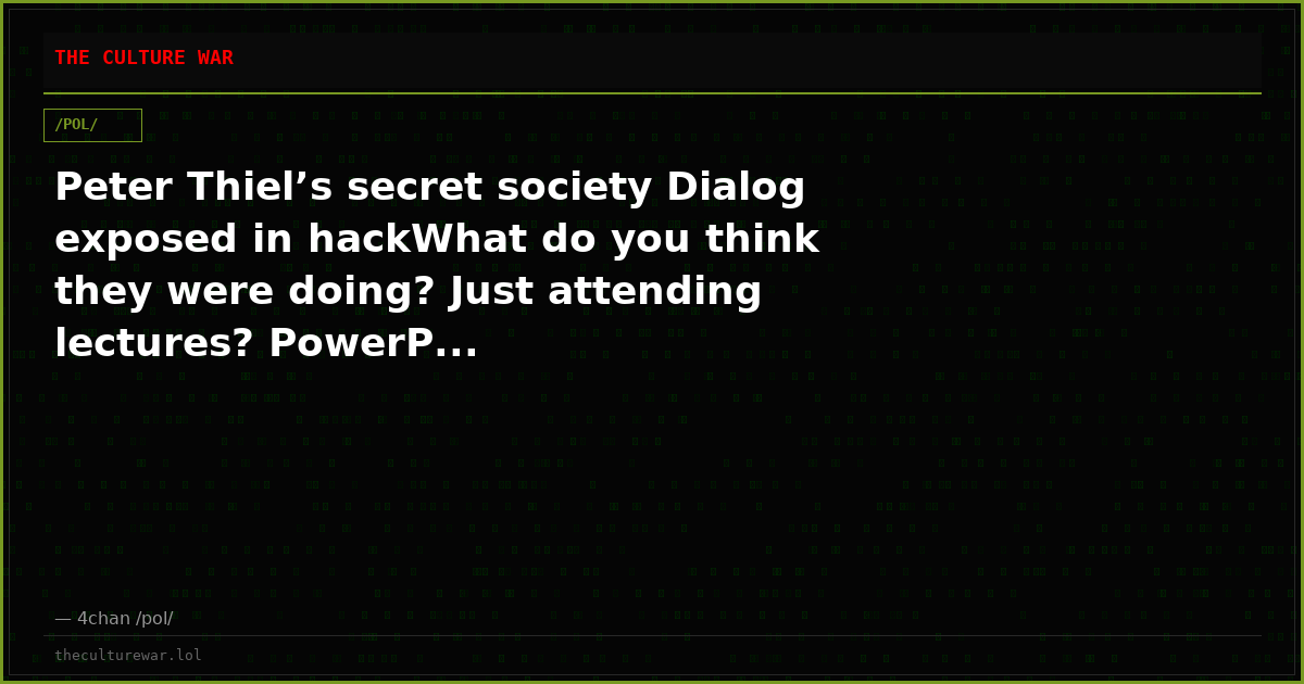 Peter Thiel’s secret society Dialog exposed in hackWhat do you think they were doing? Just attending lectures? PowerP...