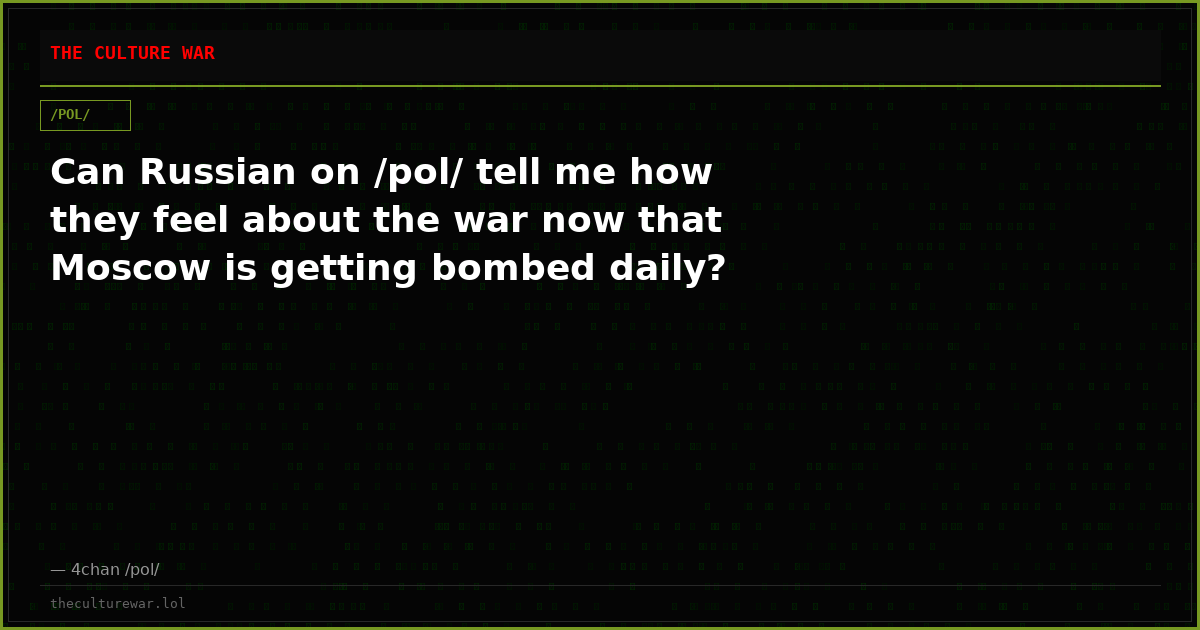Can Russian on /pol/ tell me how they feel about the war now that Moscow is getting bombed daily?
