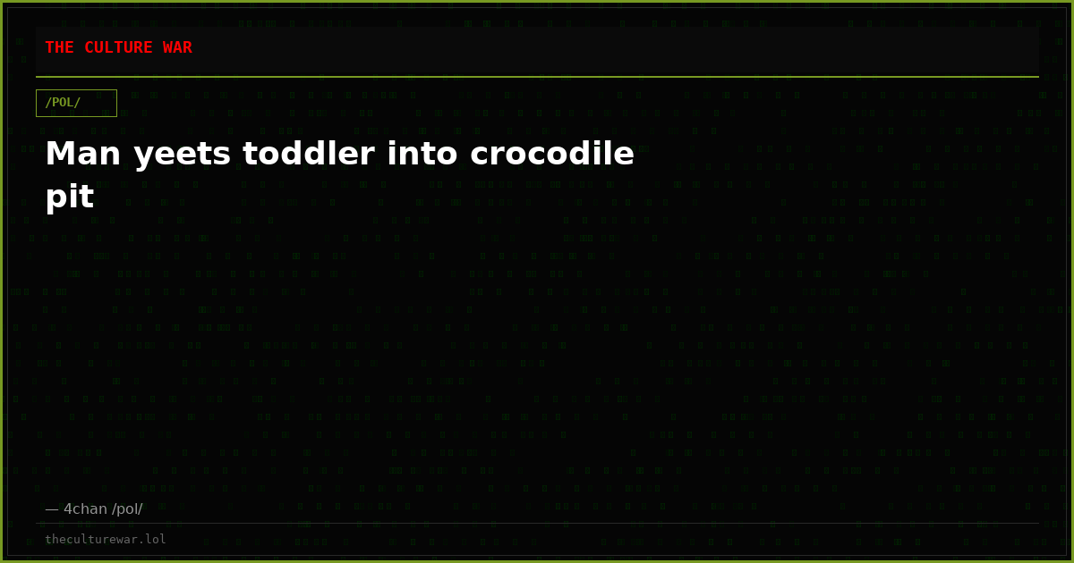 Man yeets toddler into crocodile pit