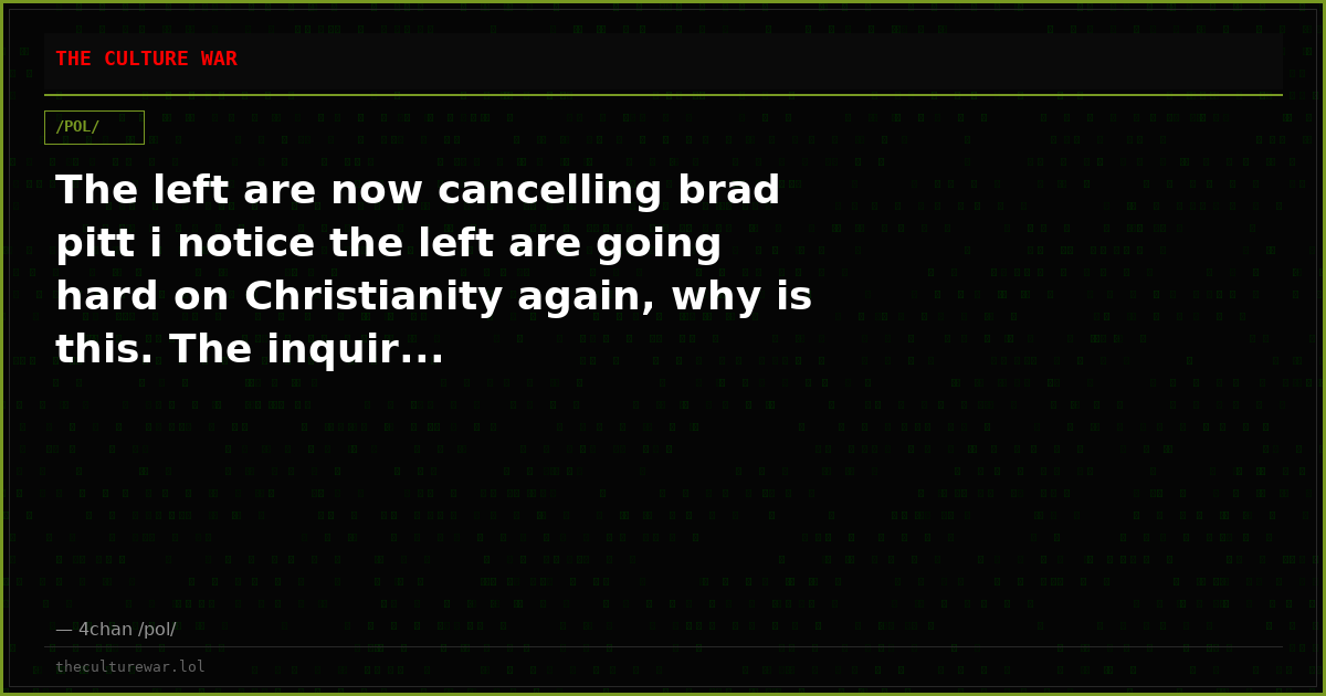 The left are now cancelling brad pitt i notice the left are going hard on Christianity again, why is this. The inquir...