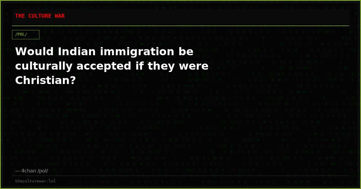 Would Indian immigration be culturally accepted if they were Christian?