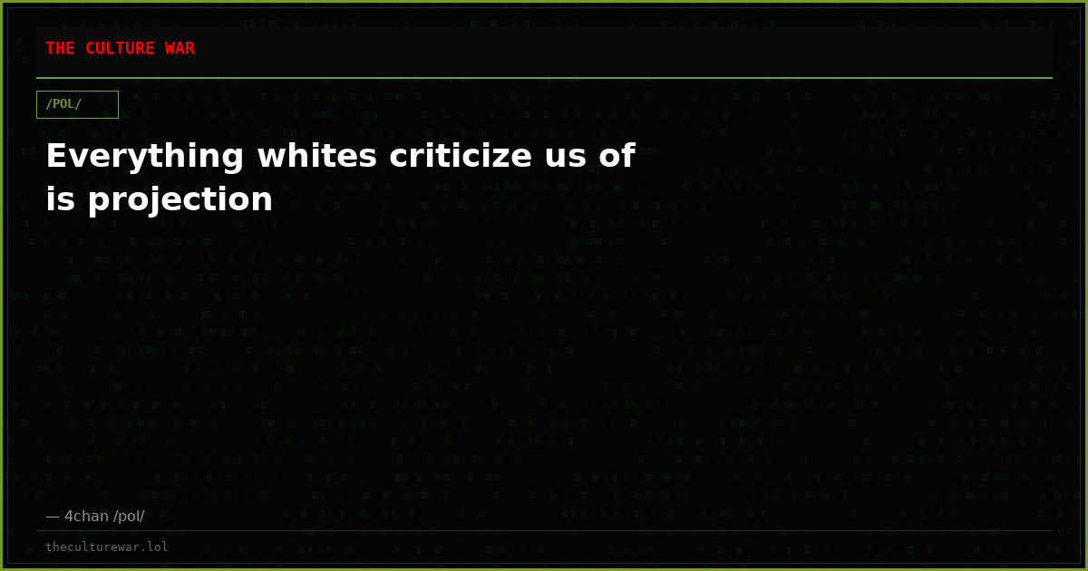 Everything whites criticize us of is projection