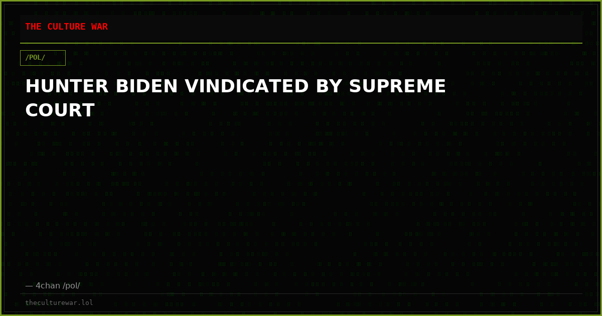 HUNTER BIDEN VINDICATED BY SUPREME COURT