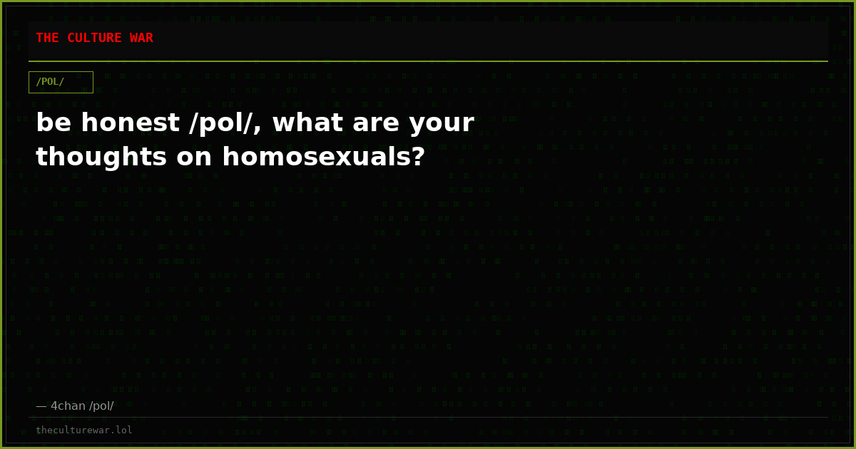 be honest /pol/, what are your thoughts on homosexuals?