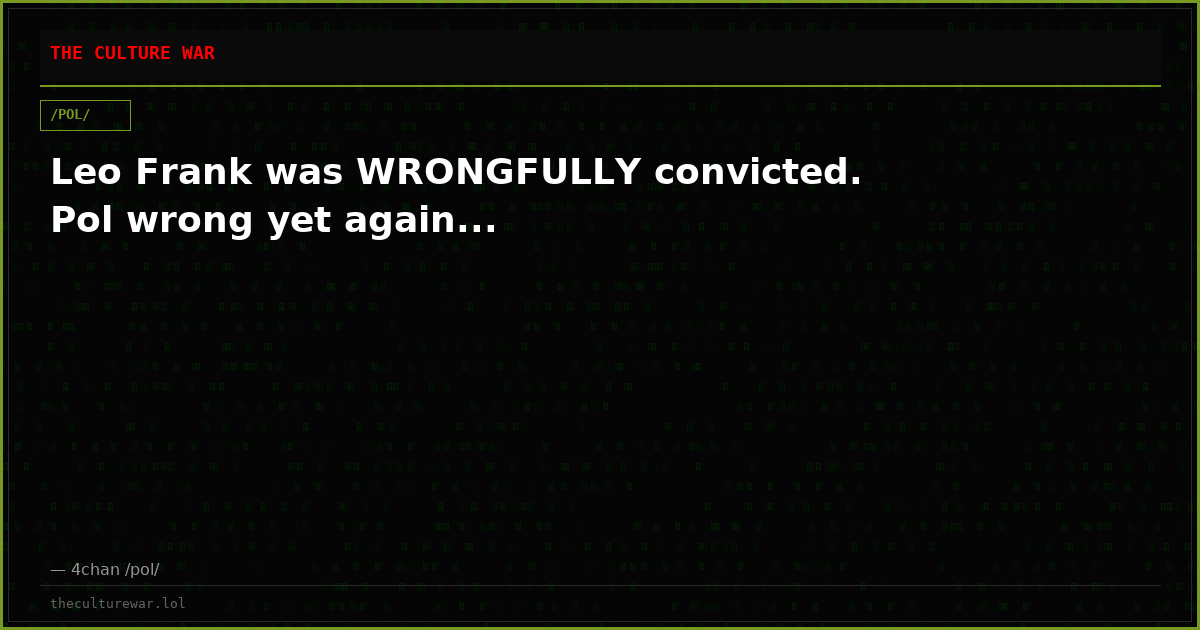 Leo Frank was WRONGFULLY convicted. Pol wrong yet again...