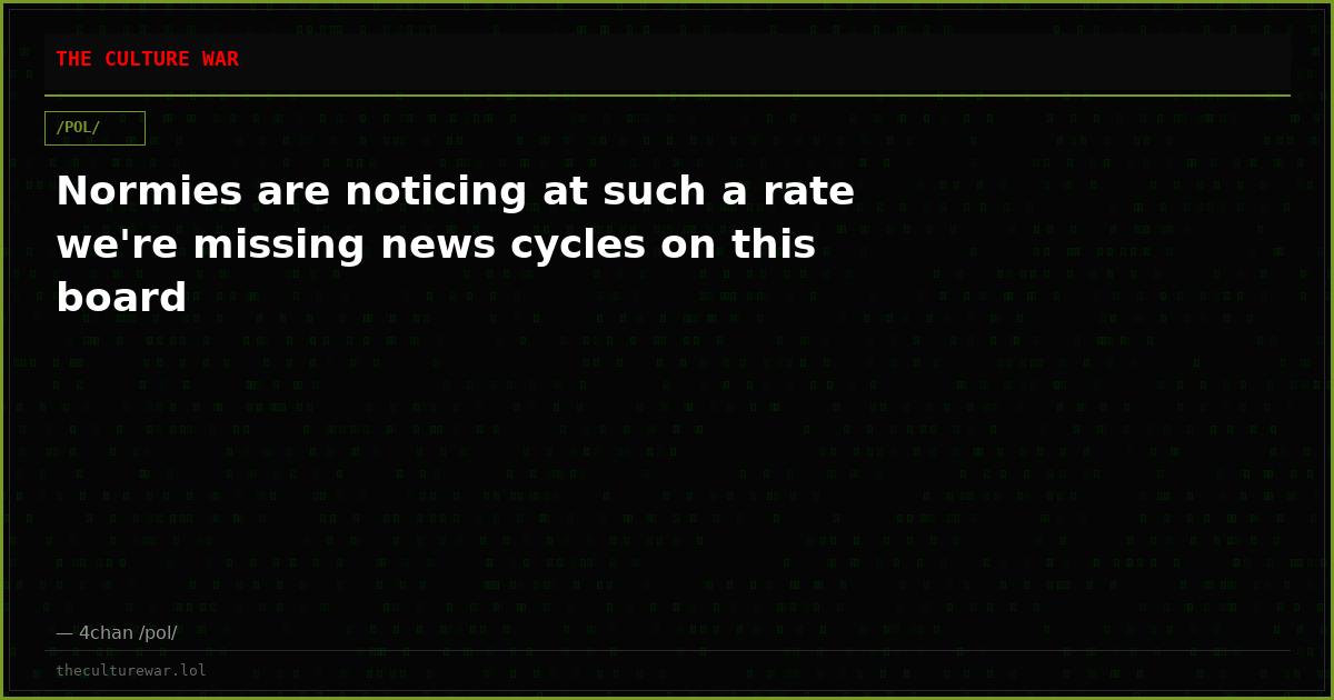 Normies are noticing at such a rate we're missing news cycles on this board