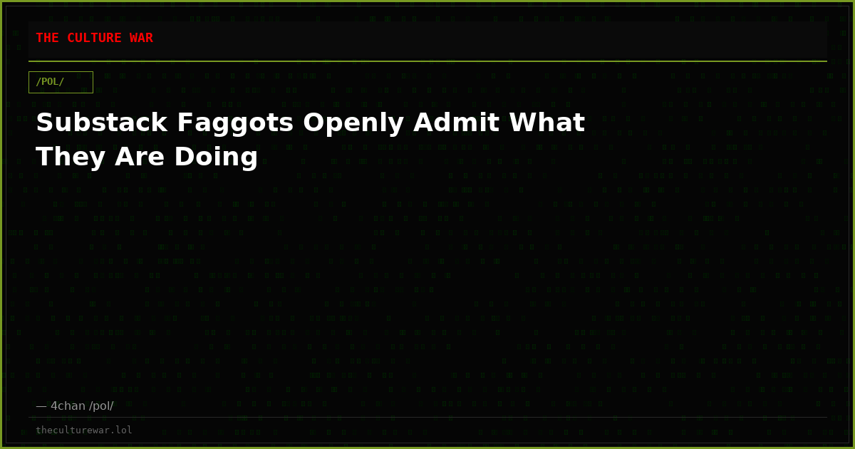 Substack Faggots Openly Admit What They Are Doing