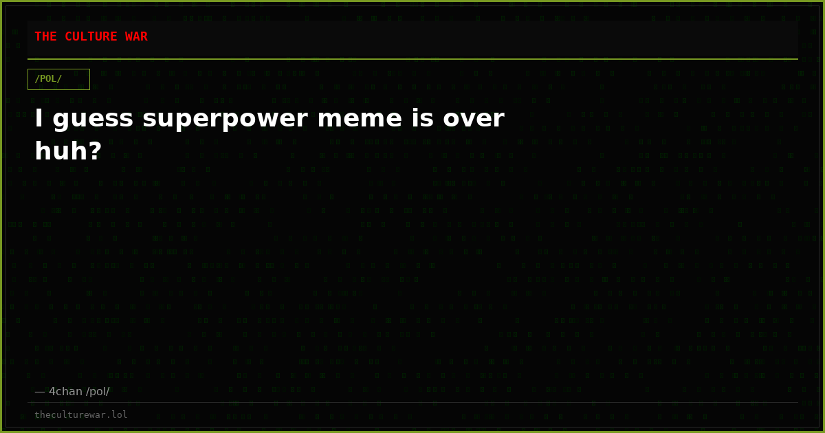 I guess superpower meme is over huh?