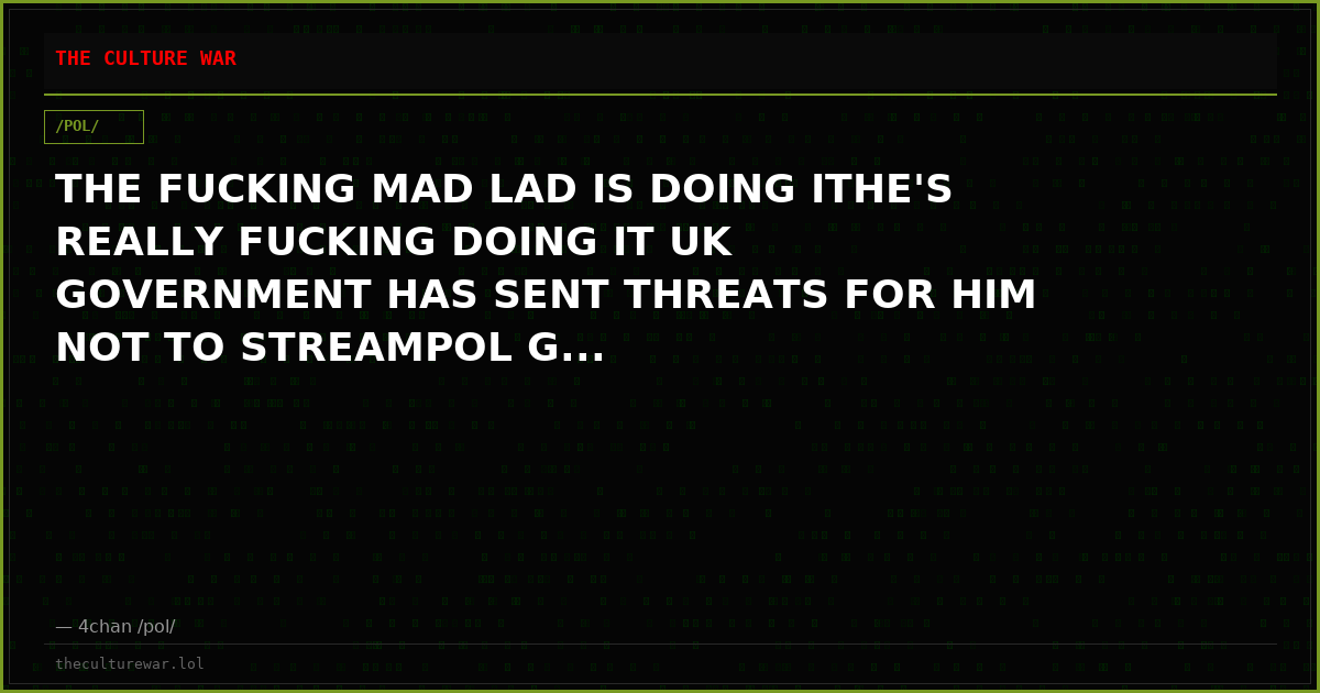 THE FUCKING MAD LAD IS DOING ITHE'S REALLY FUCKING DOING IT UK GOVERNMENT HAS SENT THREATS FOR HIM NOT TO STREAMPOL G...