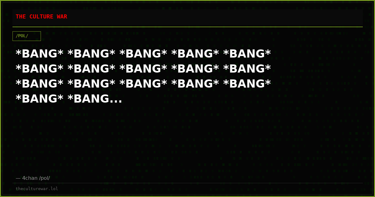 *BANG* *BANG* *BANG* *BANG* *BANG* *BANG* *BANG* *BANG* *BANG* *BANG* *BANG* *BANG* *BANG* *BANG* *BANG* *BANG* *BANG...
