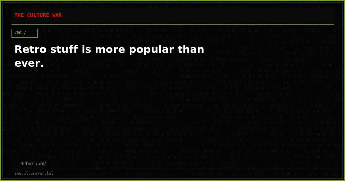 Retro stuff is more popular than ever.