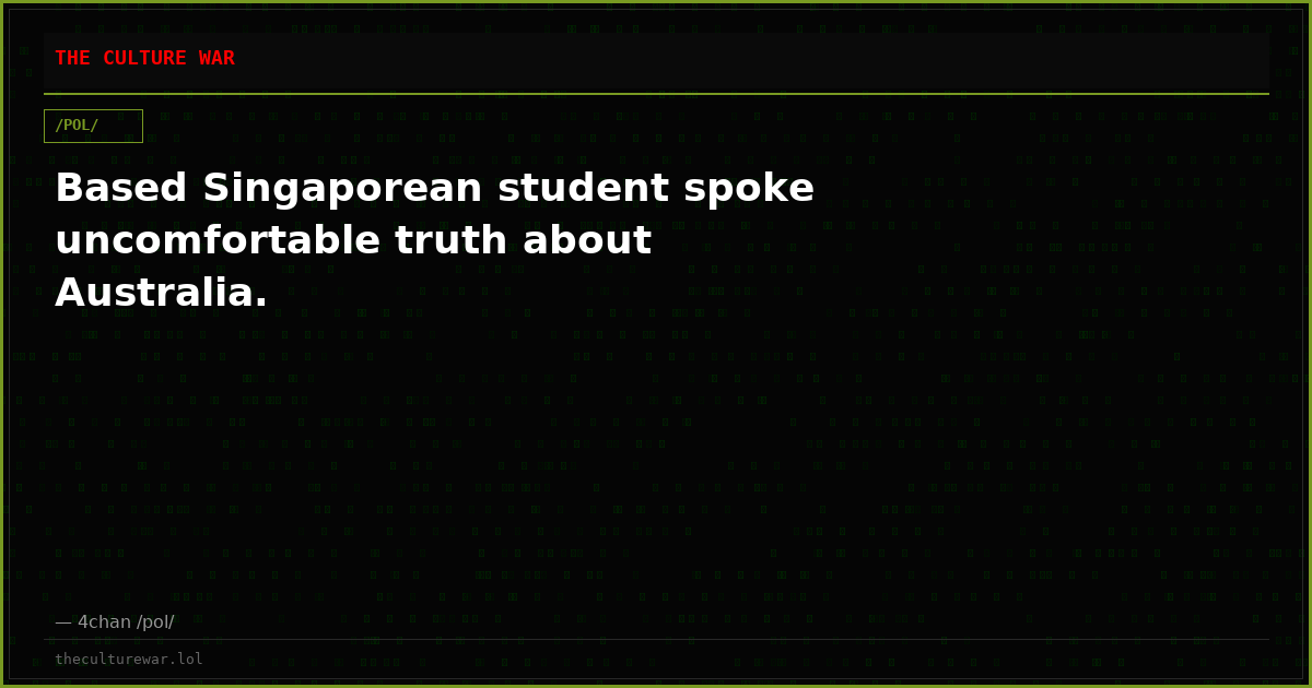 Based Singaporean student spoke uncomfortable truth about Australia.
