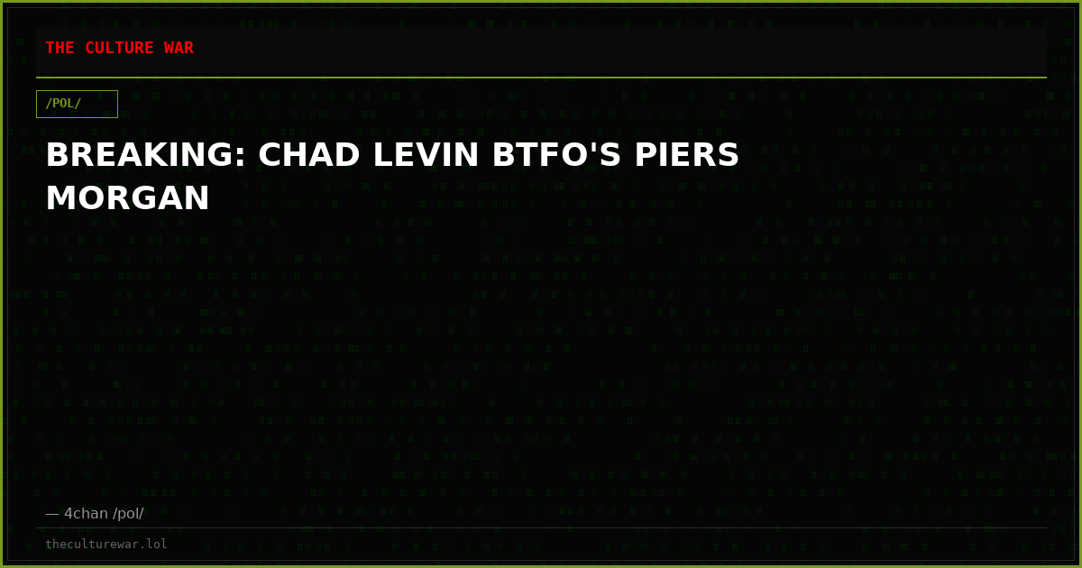 BREAKING: CHAD LEVIN BTFO'S PIERS MORGAN