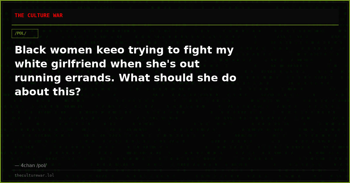 Black women keeo trying to fight my white girlfriend when she's out running errands. What should she do about this?
