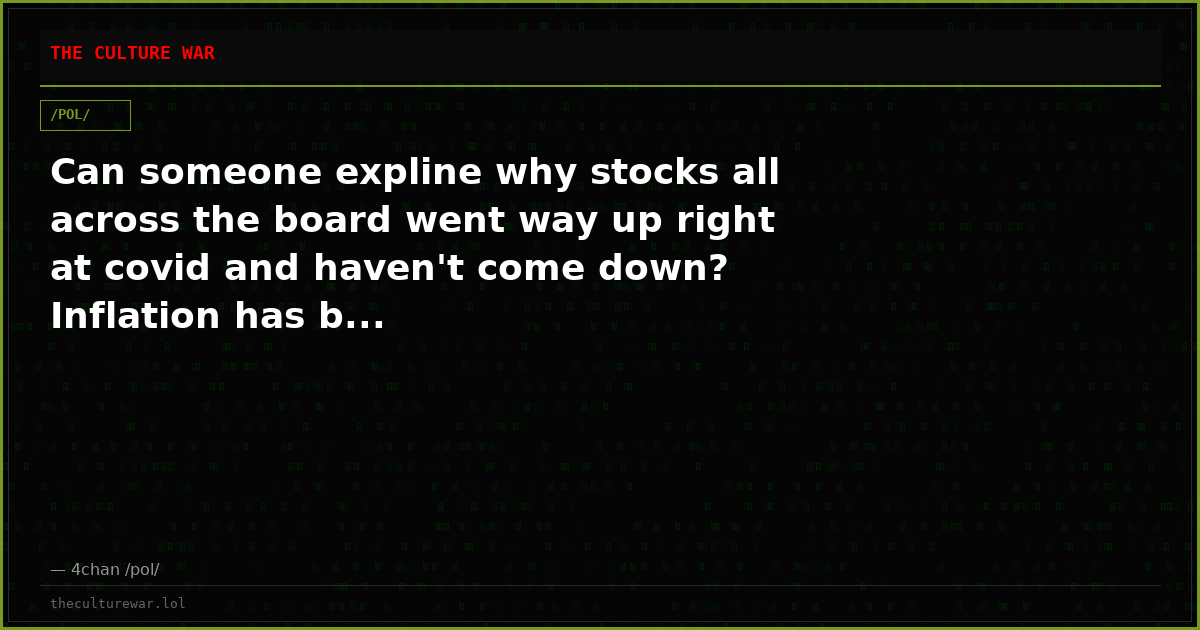 Can someone expline why stocks all across the board went way up right at covid and haven't come down? Inflation has b...